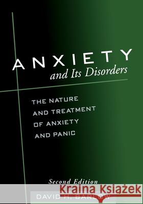 Anxiety and Its Disorders: The Nature and Treatment of Anxiety and Panic