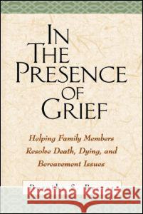 In the Presence of Grief: Helping Family Members Resolve Death, Dying, and Bereavement Issues