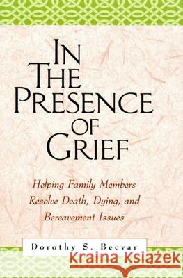 In the Presence of Grief: Helping Family Members Resolve Death, Dying, and Bereavement Issues