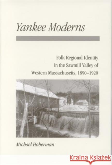Yankee Moderns: Folk Regional Identity in the Sawmill Valley of Western Massachusetts, 1890-1920