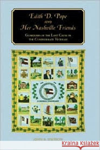 Edith D. Pope and Her Nashville Friends: Guardians of the Lost Cause in the Confederate Veteran