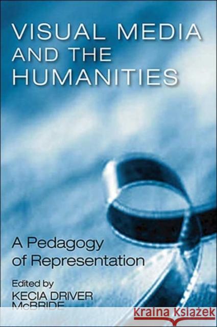 Visual Media & the Humanities: A Pedagogy of Representation Volume 42