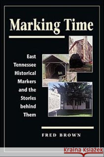 Marking Time: East Tennessee Historical Markers and the Stories Behind Them
