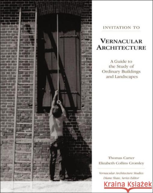 Invitation to Vernacular Architecture : A Guide to the Study of Ordinary Buildings and Landscapes