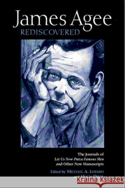 James Agee Rediscovered: The Journals for 'Let Us Now Praise Famous Men' and Other New Manuscripts