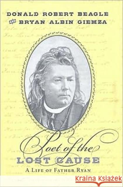 Poet of the Lost Cause: A Life of Father Ryan
