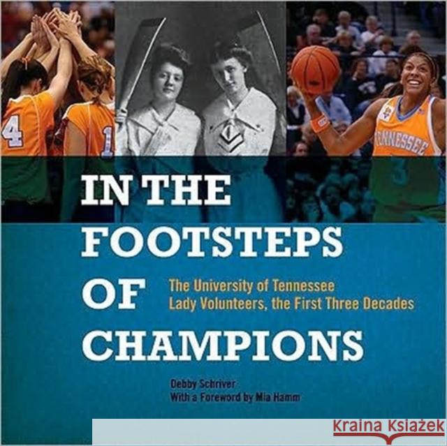 In the Footsteps of Champions: The University of Tennessee Lady Volunteers, the First Three Decades