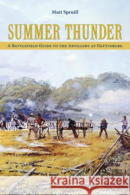 Summer Thunder: A Battlefield Guide to the Artillery at Gettysburg