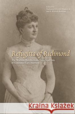 Refugitta of Richmond: The Wartime Recollections, Grave and Gay, of Constance Cary Harrison