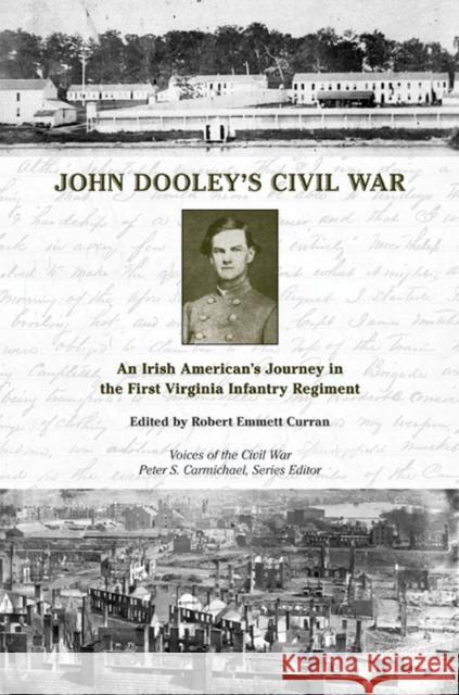 John Dooley's Civil War: An Irish American's Journey in the First Virginia Infantry Regiment