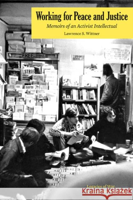 Working for Peace and Justice: Memoirs of an Activist Intellectual