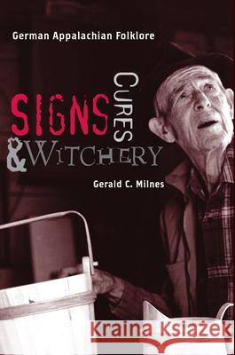 Signs, Cures, and Witchery: German Appalachian Folklore