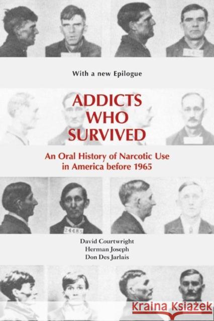 Addicts Who Survived: An Oral History of Narcotic Use in America Before 1965