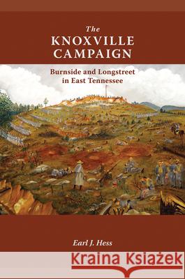 The Knoxville Campaign: Burnside and Longstreet in East Tennessee