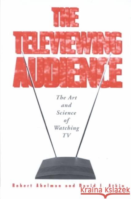 The Televiewing Audience: The Art and Science of Watching TV