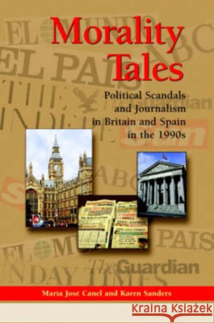 Morality Tales : Political Scandals and Journalism in Britain and Spain in the 1990s
