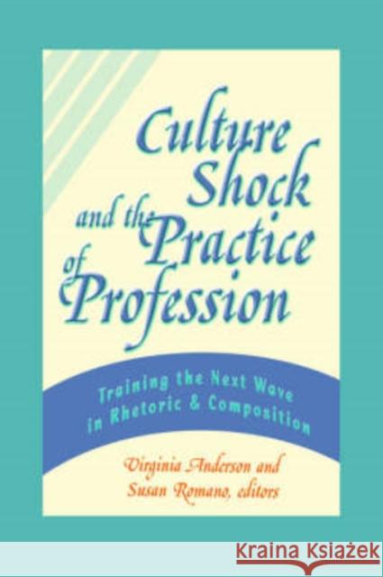 Culture Shock and the Practice of Profession: Training the Next Wave in Rhetoric and Composition