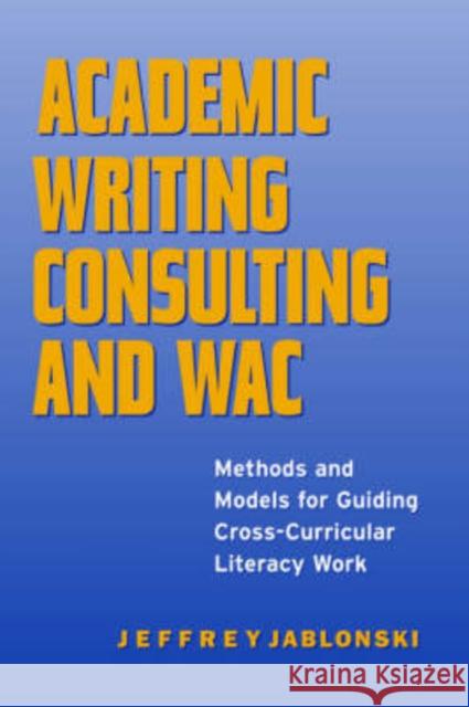 Academic Writing Consulting and WAC: Methods and Models for Guiding Cross-curricular Literacy Work
