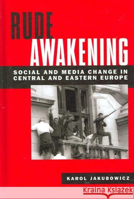 Rude Awakening : Social and Media Change in Central and Eastern Europe