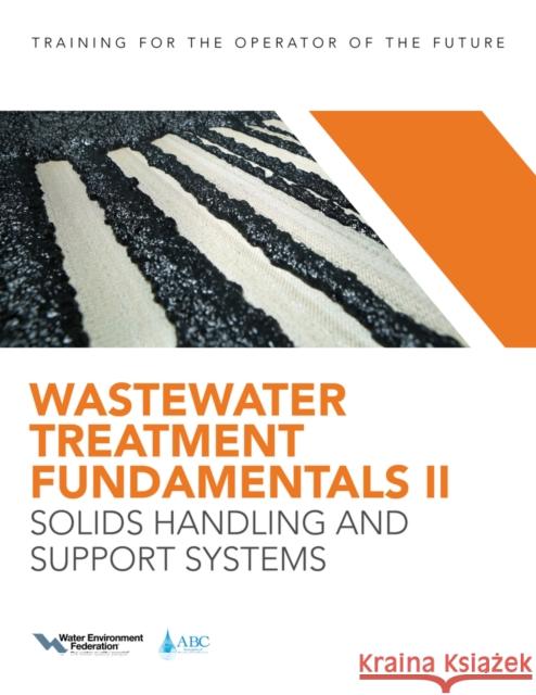 Wastewater Treatment Fundamentals II: Solids Handling and Support Systems