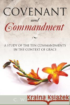 Covenant and Commandment: A Study of the Ten Commandments in the Context of Grace