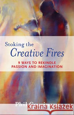 Stoking the Creative Fires: 9 Ways to Rekindle Passion and Imagination (Burnout, Creativity, Flow, Motivation, for Fans of the Artist's Way)