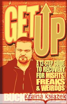 Get Up: A 12-Step Guide to Recovery for Misfits, Freaks, and Weirdos (Addiction Recovery and Al-Anon Self-Help Book)