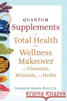 Quantum Supplements: A Total Health and Wellness Makeover with Vitamins, Minerals, and Herbs (for Readers of the Energy Codes)