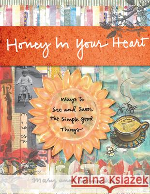 Honey in Your Heart: Ways to See and Savor the Simple Good Things (for Fans of 52 Lists for Happiness)