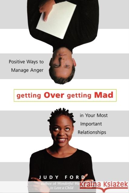 Getting Over Getting Mad: Positive Ways to Manage Anger in Your Most Important Relationships (Anger Management and Conflict Resolution Tips)