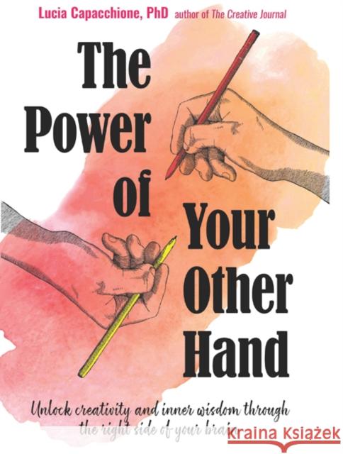 The Power of Your Other Hand: Unlock Creativity and Inner Wisdom Through the Right Side of Your Brain