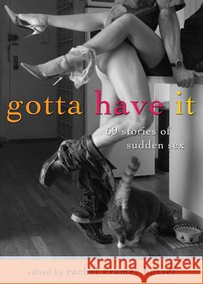 Gotta Have It: 69 Stories of Sudden Sex