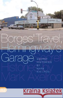 Borges' Travel, Hemingway's Garage: Secret Histories
