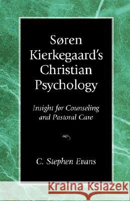 Soren Kierkegaard's Christian Psychology: Insight for Counseling & Pastoral Care