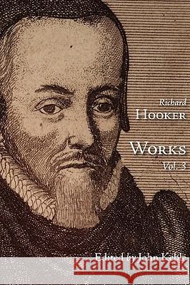 The Works of That Judicious and Learned Divine Mr. Richard Hooker, Volume 3