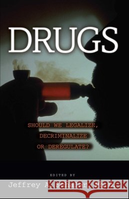 Drugs: Should We Legalize, Decriminalize or Deregulate?