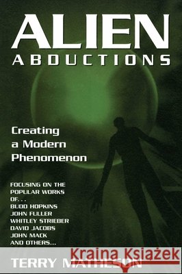 Alien Abductions : Creating a Modern Phenomenon