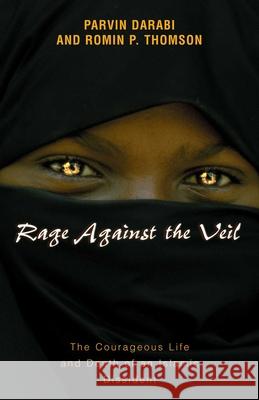 Rage Against the Veil: The Courageous Life and Death of an Islamic Dissident