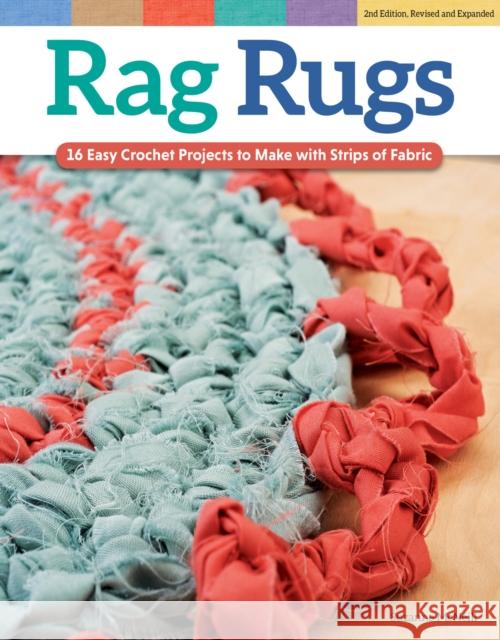 Rag Rugs, 2nd Edition, Revised and Expanded: 16 Easy Crochet Projects to Make with Strips of Fabric