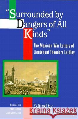 Surrounded by Dangers of All Kinds: The Mexican War Letters of Lieutenant Theodore Laidley