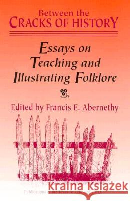Between the Cracks of History: Essays on Teaching and Illustrating Folklore