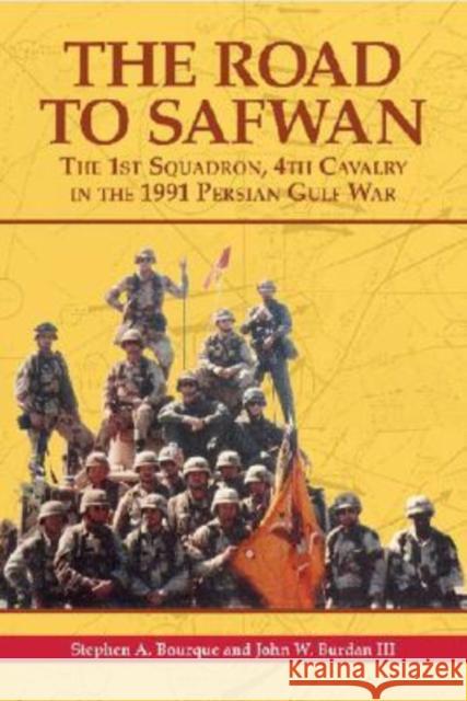 The Road to Safwan: The 1st Squadron, 4th Cavalry in the 1991 Persian Gulf War