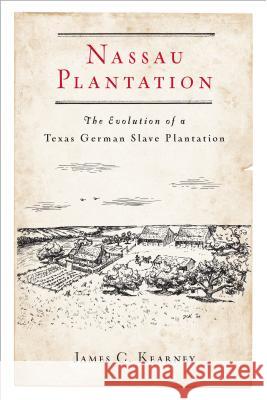 Nassau Plantation: The Evolution of a Texas-German Slave Plantation