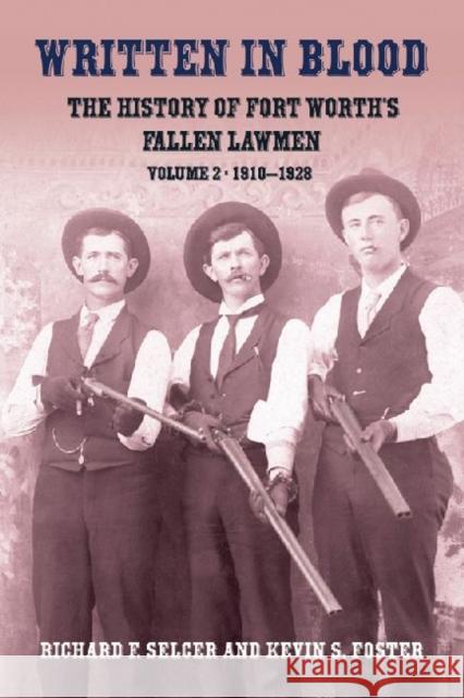 Written in Blood: The History of Fort Worth's Fallen Lawmen: Volume 2, 1910-1928