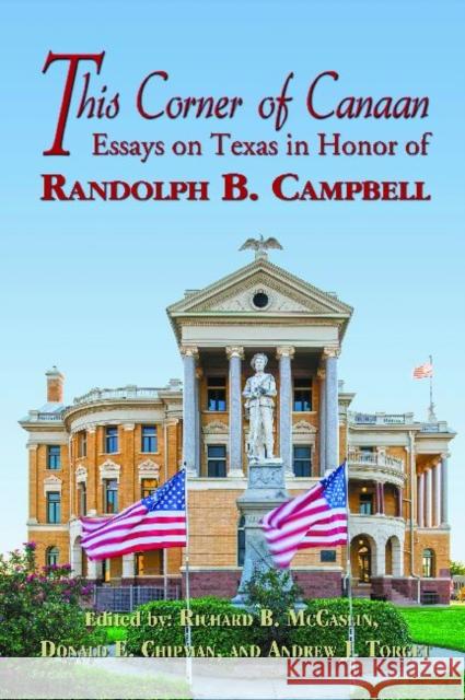 This Corner of Canaan: Essays on Texas in Honor of Randolph B. Campbell