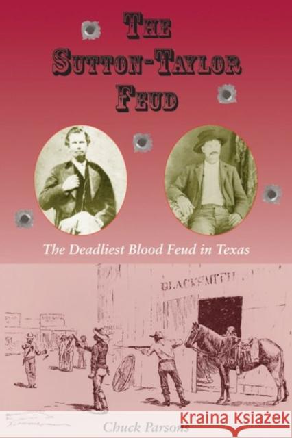 The Sutton-Taylor Feud, 7: The Deadliest Blood Feud in Texas