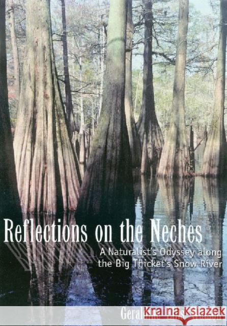 Reflections on the Neches: A Naturalist's Odyssey Along the Big Thicket's Snow River