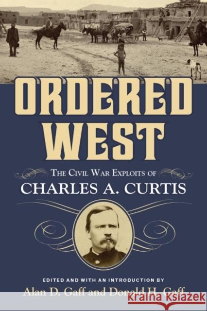 Ordered West: The Civil War Exploits of Charles A. Curtis