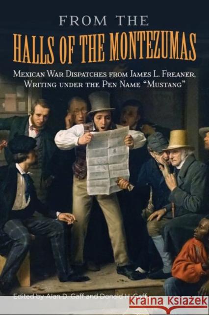 From the Halls of the Montezumas, 14: Mexican War Dispatches from James L. Freaner, Writing Under the Pen Name Mustang