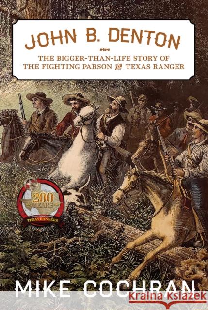 John B. Denton: The Bigger-Than-Life Story of the Fighting Parson and Texas Ranger Volume 6